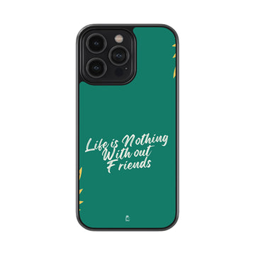 Life is Nothing without Friends Glossy Metal Case