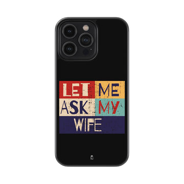 Let Me Ask My Wife Glossy Metal Case
