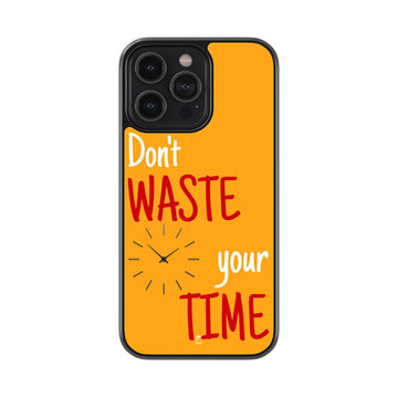 Don't Waste Your Time Glass Case