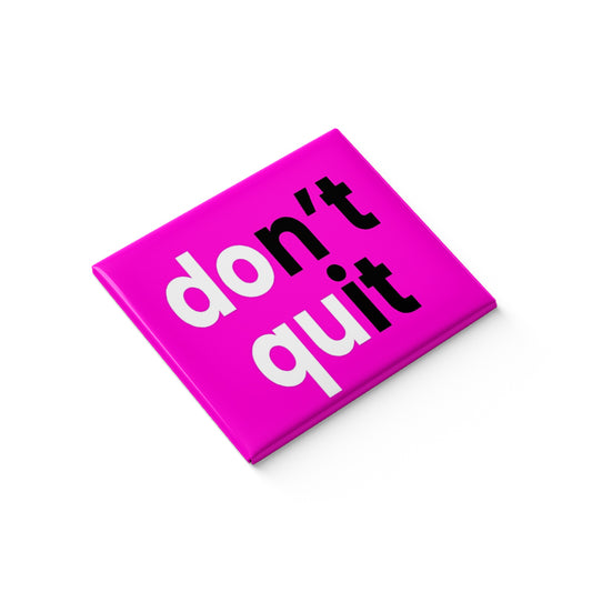 Don't Quit Fridge Magnet