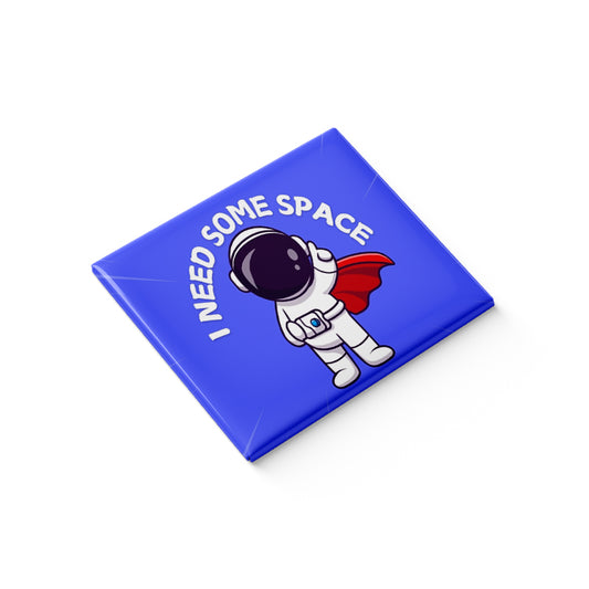 I Need Some Space Fridge Magnet