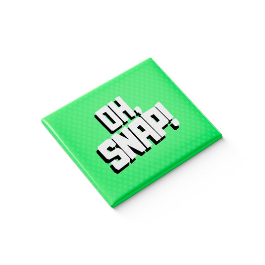 Oh Snap ! Fridge Magnet