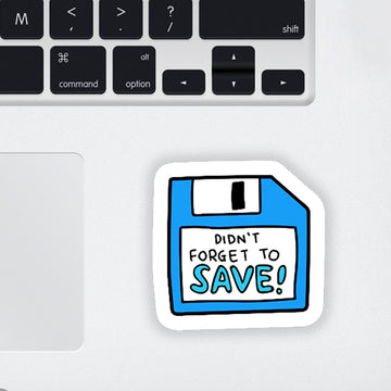 Didn't Forget to Save Laptop Sticker