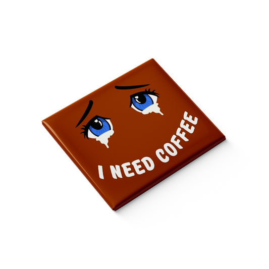 I Need Coffee Fridge Magnet