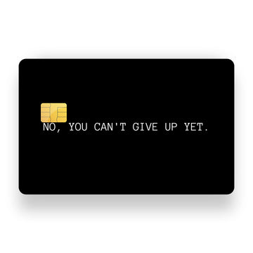 No, You Cant Give Up Yet Debit Card Skin