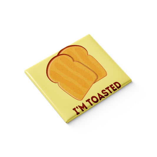 I'm Toasted Fridge Magnet