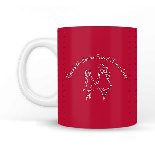 There's No Better Friend Than a Sister Coffee Mug