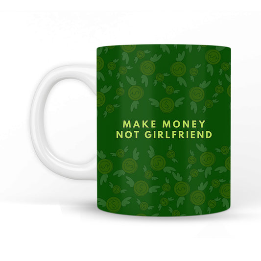 Make Money Not Girlfriend Coffee Mug