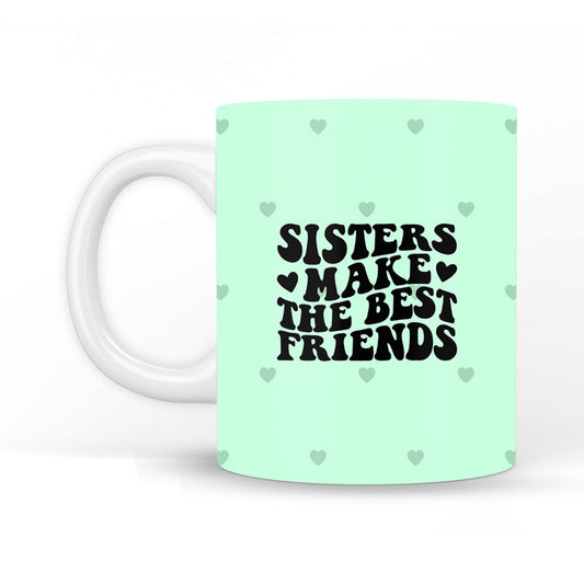 Sisters Make the Best Friends Coffee Mug