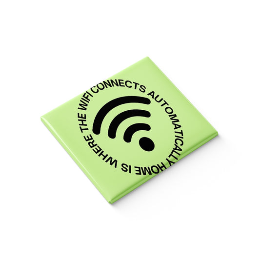 Home is Where the wifi Connects automatically Fridge Magnet