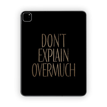 Dont Explain Over Much Ipad Skin