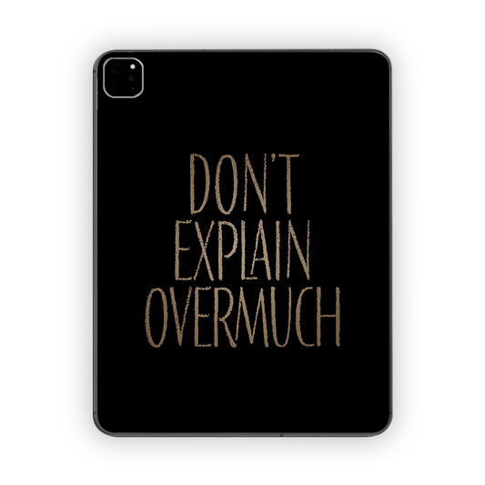 Dont Explain Over Much Ipad Skin