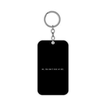 You Cant Give Up Yet Keychain