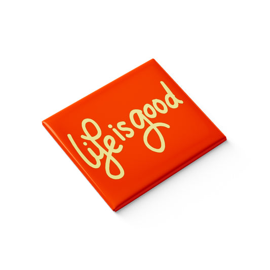 Life is Good Fridge Magnet