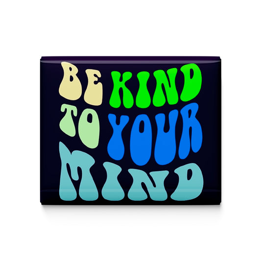 Be Kind to Your Mind Fridge Magnet