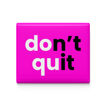 Don't Quit Fridge Magnet
