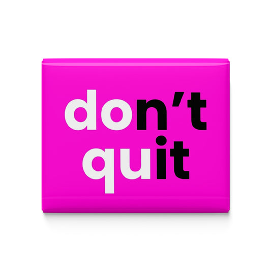 Don't Quit Fridge Magnet
