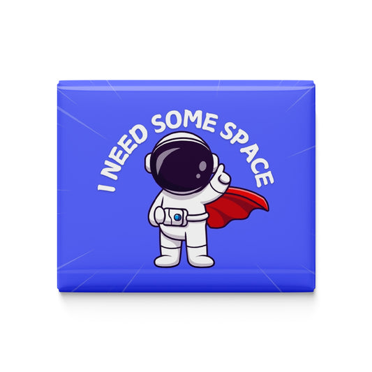 I Need Some Space Fridge Magnet