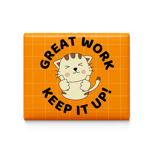Great Work Keep it up Fridge Magnet