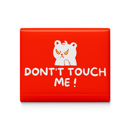 Don't Touch Me Fridge Magnet
