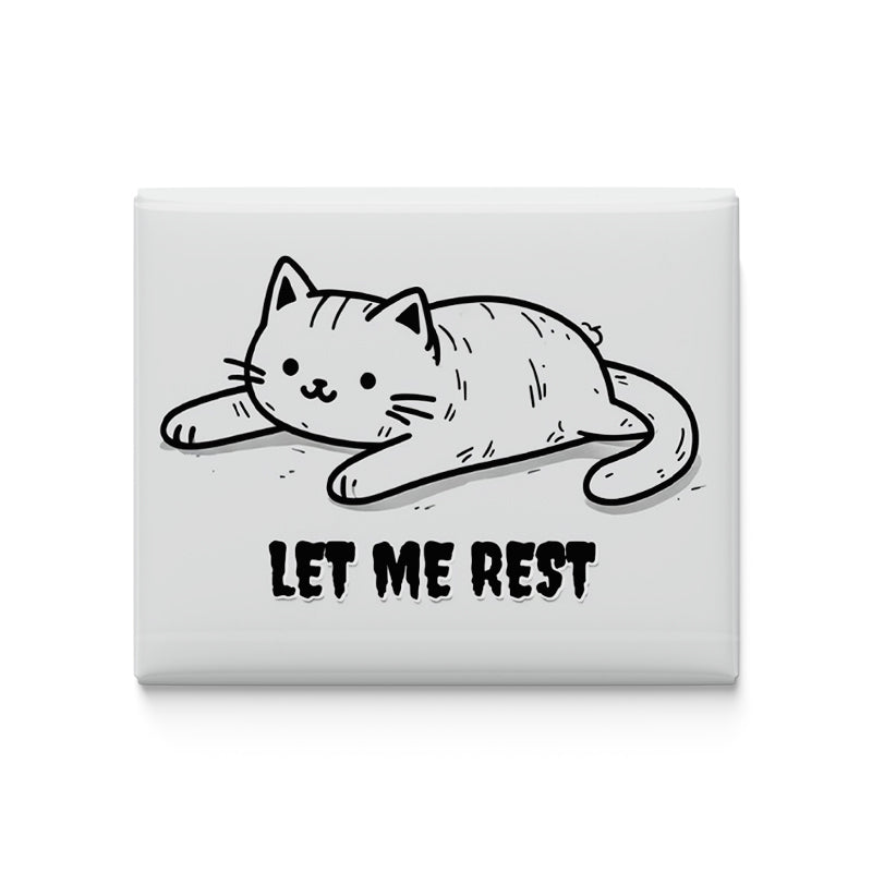 Let me Rest Fridge Magnet