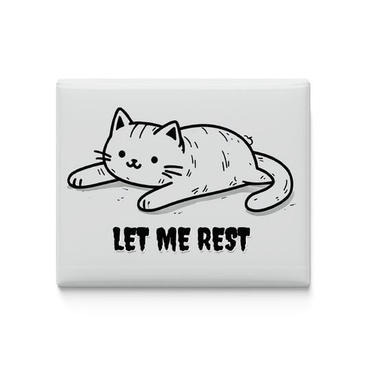 Let me Rest Fridge Magnet