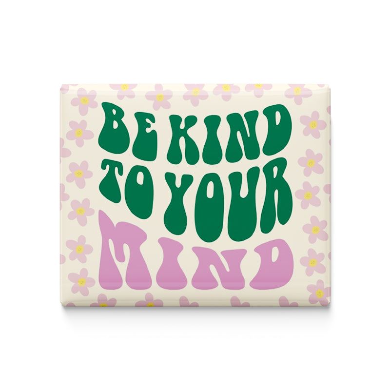 Be Kind To your Mind Fridge Magnet