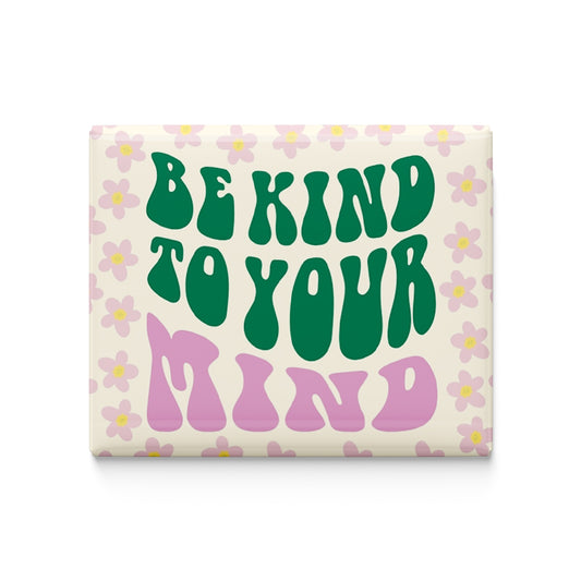 Be Kind To your Mind Fridge Magnet