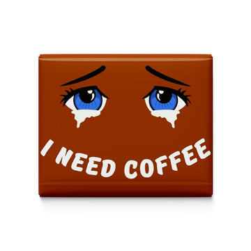 I Need Coffee Fridge Magnet