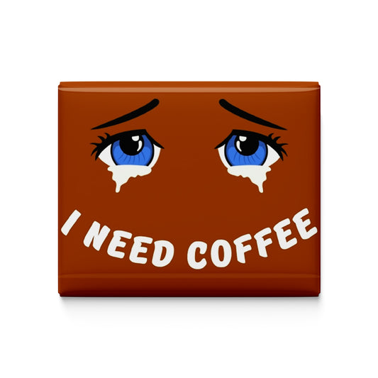 I Need Coffee Fridge Magnet