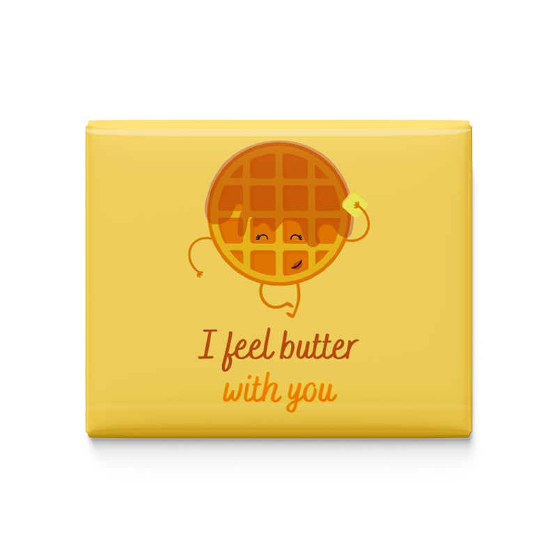 I Feel Butter With You Fridge Magnet