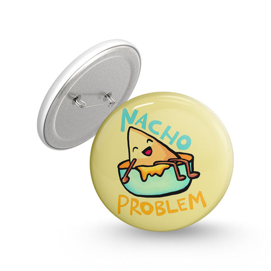 Nacho problem Pin-back Button Badge