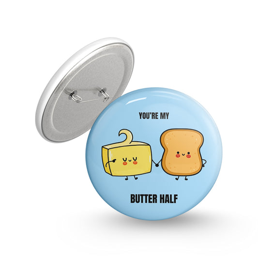 You're my Butter Half Pin-back Button Badge