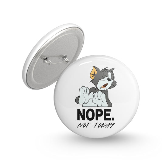 Nope Not Today Pin-back Button Badge