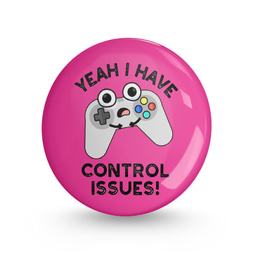Yeah i Have Control Issues Pin-back Button Badge