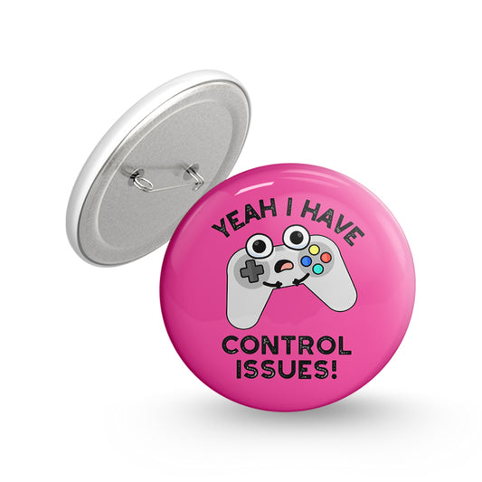 Yeah i Have Control Issues Pin-back Button Badge