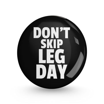 Don't Skip Leg Day Pin-back Button Badge