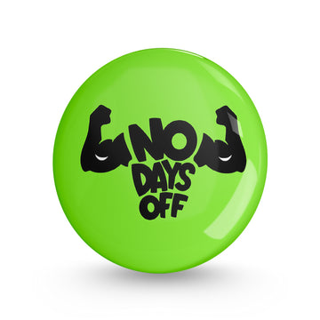 No Days Off Pin-back Button Badge