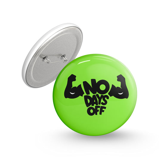 No Days Off Pin-back Button Badge