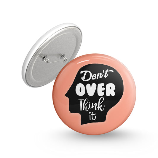 Don't Over Think It Pin-back Button Badge