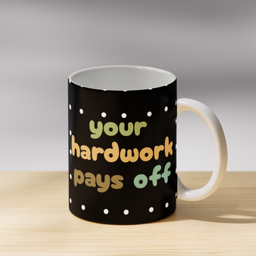 Your Hardwork Pays Off Coffee Mug