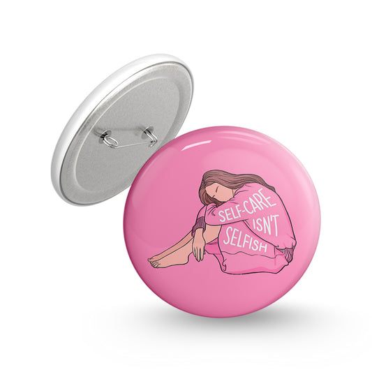 Self Care Isn't Selfish Pin-back Button Badge