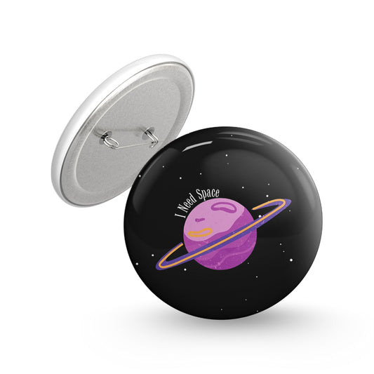 I Need Space Pin-back Button Badge