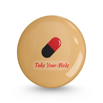 Take your Meds Pin-back Button Badge
