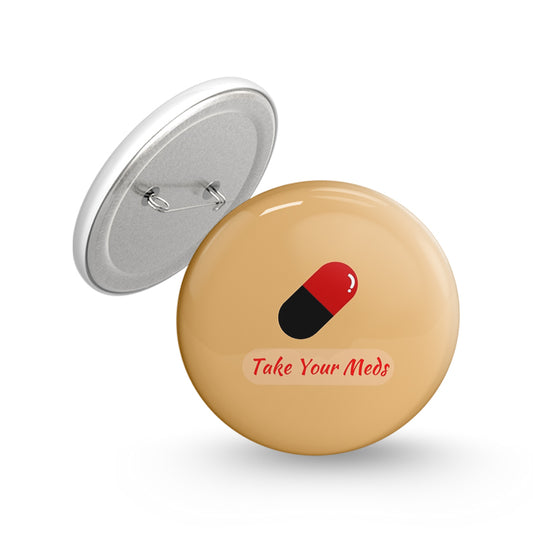 Take your Meds Pin-back Button Badge