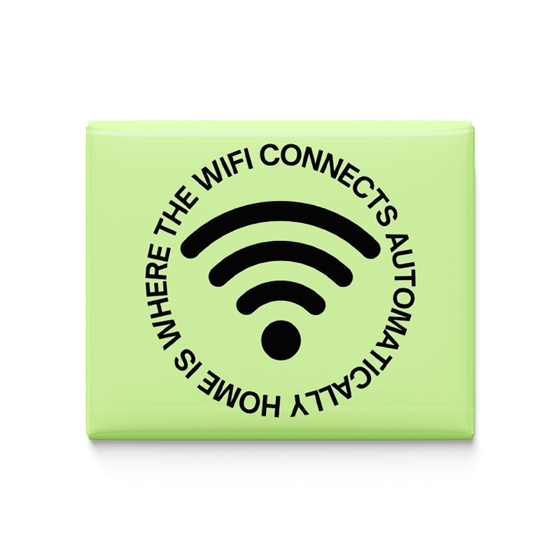 Home is Where the wifi Connects automatically Fridge Magnet