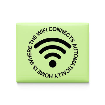 Home is Where the wifi Connects automatically Fridge Magnet