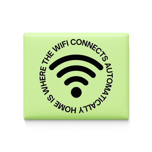 Home is Where the wifi Connects automatically Fridge Magnet