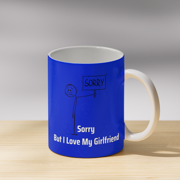 Sorry But I love My Girlfriend Coffee Mug