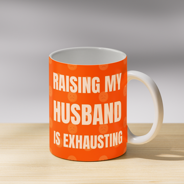 Raising My Husband is Exhausting Coffee Mug